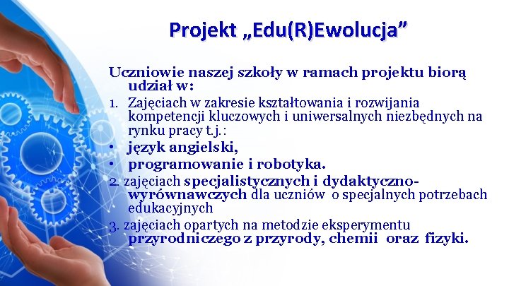 Projekt „Edu(R)Ewolucja” Uczniowie naszej szkoły w ramach projektu biorą udział w: 1. Zajęciach w