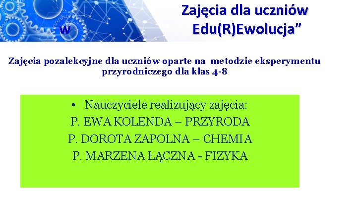 w Zajęcia dla uczniów Edu(R)Ewolucja” Zajęcia pozalekcyjne dla uczniów oparte na metodzie eksperymentu przyrodniczego