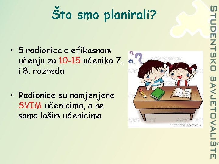 Što smo planirali? • 5 radionica o efikasnom učenju za 10 -15 učenika 7.