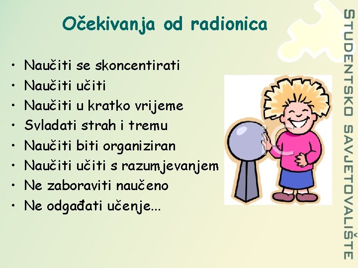 Očekivanja od radionica • • Naučiti se skoncentirati Naučiti u kratko vrijeme Svladati strah