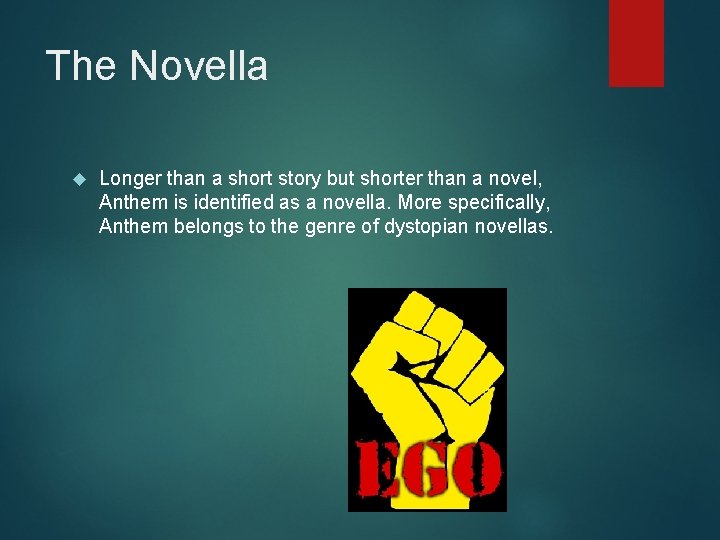 The Novella Longer than a short story but shorter than a novel, Anthem is