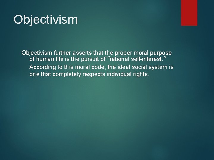 Objectivism further asserts that the proper moral purpose of human life is the pursuit