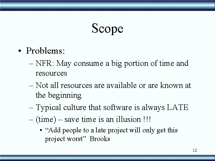 Scope • Problems: – NFR: May consume a big portion of time and resources