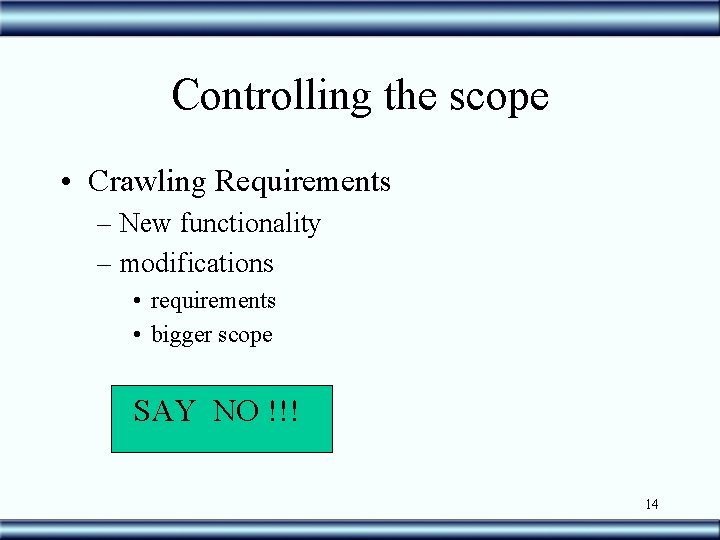 Controlling the scope • Crawling Requirements – New functionality – modifications • requirements •