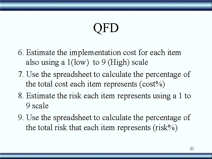 QFD 6. Estimate the implementation cost for each item also using a 1(low) to