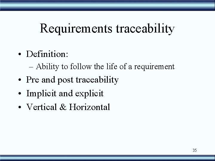 Requirements traceability • Definition: – Ability to follow the life of a requirement •