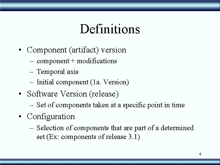 Definitions • Component (artifact) version – component + modifications – Temporal axis – Initial