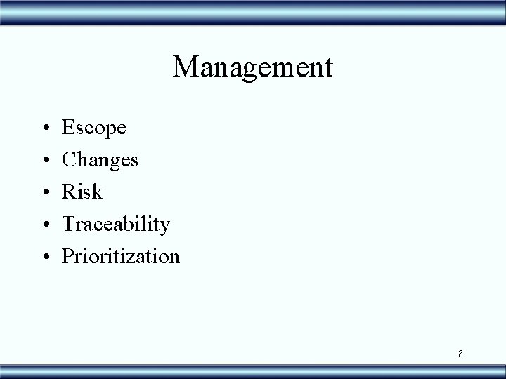 Management • • • Escope Changes Risk Traceability Prioritization 8 