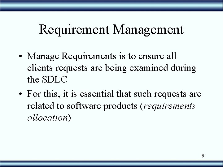 Requirement Management • Manage Requirements is to ensure all clients requests are being examined