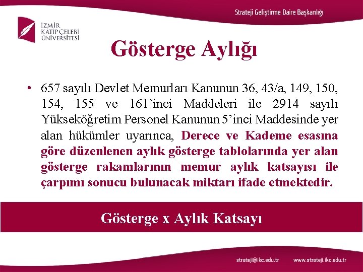 Gösterge Aylığı • 657 sayılı Devlet Memurları Kanunun 36, 43/a, 149, 150, 154, 155