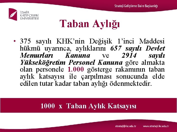 Taban Aylığı • 375 sayılı KHK’nin Değişik 1’inci Maddesi hükmü uyarınca, aylıklarını 657 sayılı