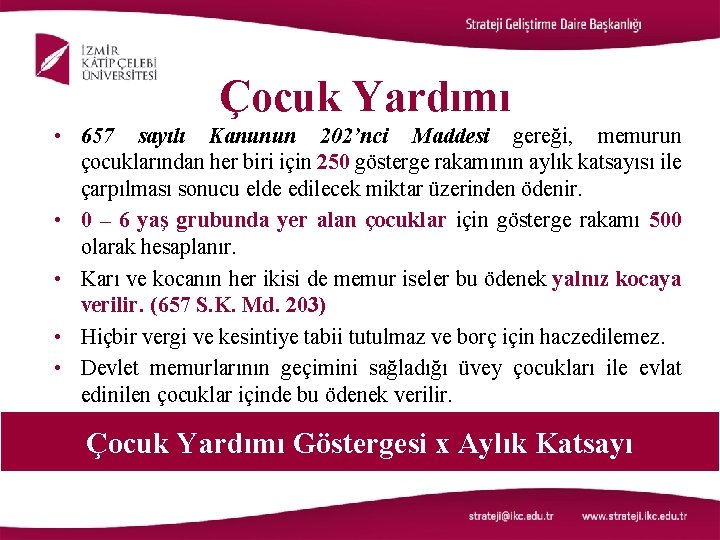 Çocuk Yardımı • 657 sayılı Kanunun 202’nci Maddesi gereği, memurun çocuklarından her biri için