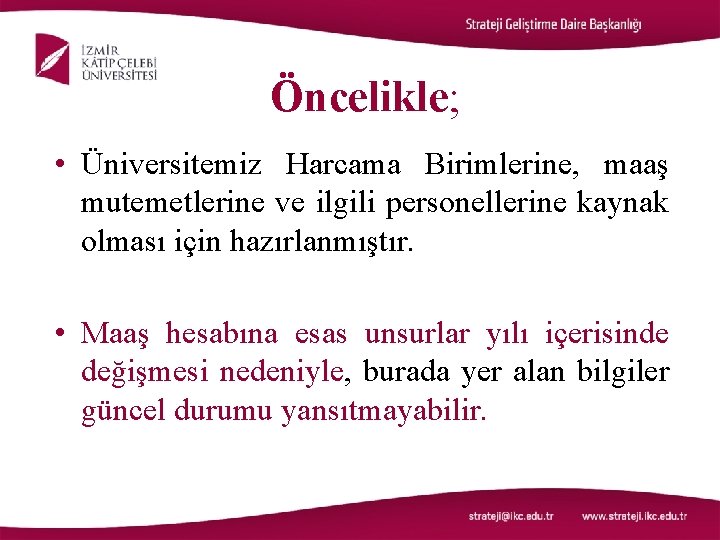 Öncelikle; • Üniversitemiz Harcama Birimlerine, maaş mutemetlerine ve ilgili personellerine kaynak olması için hazırlanmıştır.