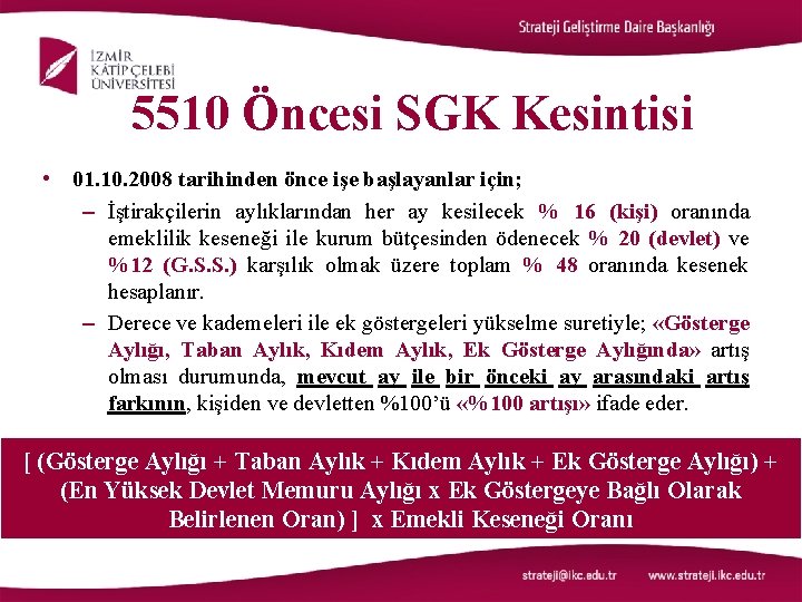  5510 Öncesi SGK Kesintisi • 01. 10. 2008 tarihinden önce işe başlayanlar için;