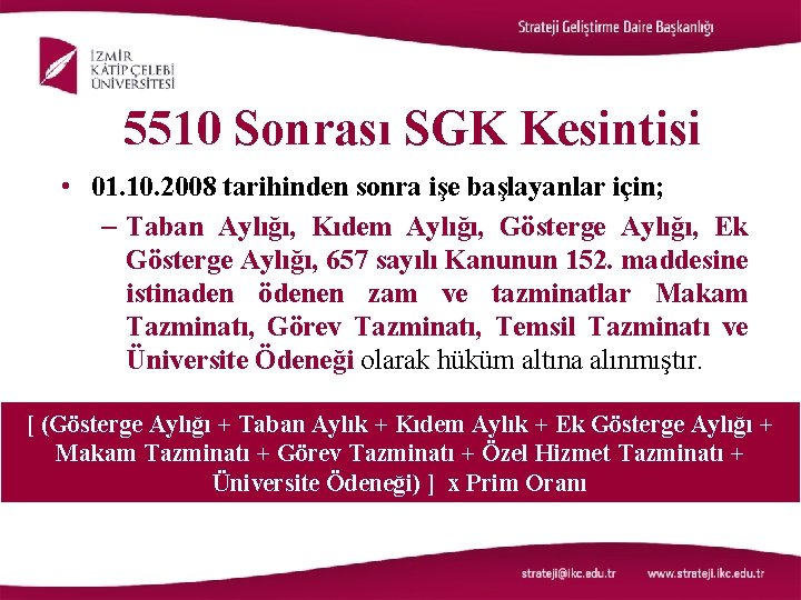  5510 Sonrası SGK Kesintisi • 01. 10. 2008 tarihinden sonra işe başlayanlar için;