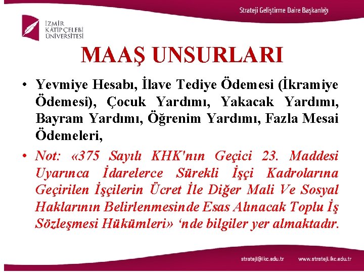 MAAŞ UNSURLARI • Yevmiye Hesabı, İlave Tediye Ödemesi (İkramiye Ödemesi), Çocuk Yardımı, Yakacak Yardımı,