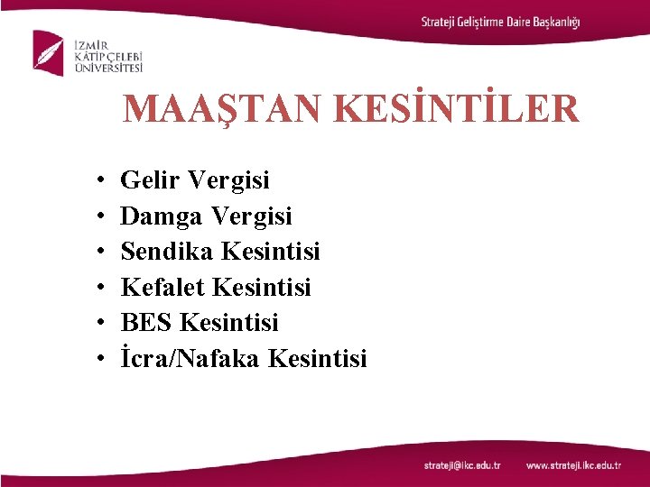 MAAŞTAN KESİNTİLER • • • Gelir Vergisi Damga Vergisi Sendika Kesintisi Kefalet Kesintisi BES