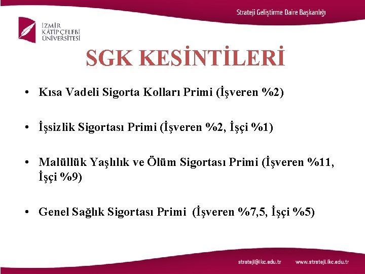 SGK KESİNTİLERİ • Kısa Vadeli Sigorta Kolları Primi (İşveren %2) • İşsizlik Sigortası Primi