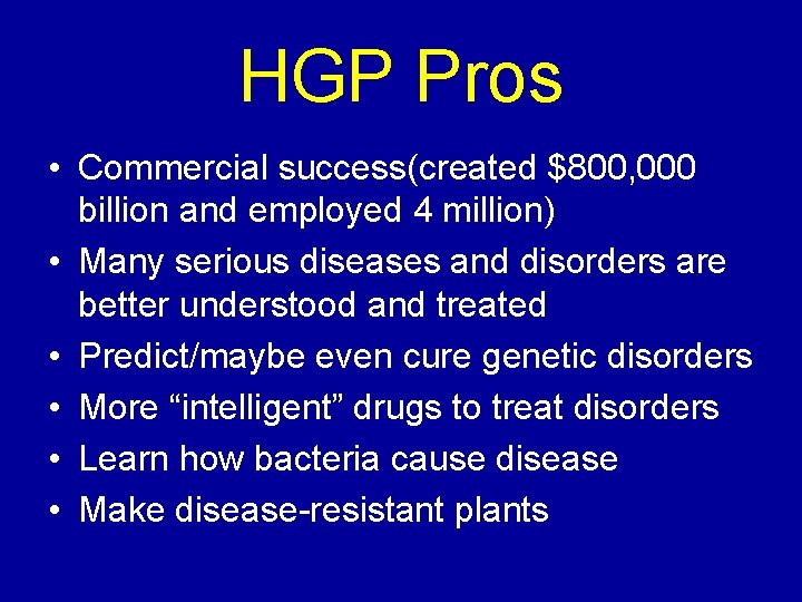 HGP Pros • Commercial success(created $800, 000 billion and employed 4 million) • Many