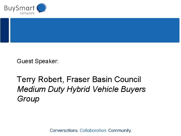 Guest Speaker: Terry Robert, Fraser Basin Council Medium Duty Hybrid Vehicle Buyers Group 