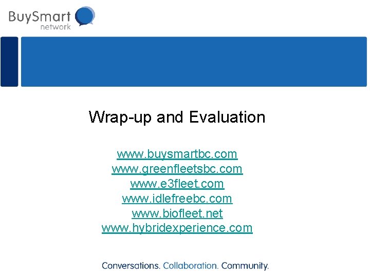 Wrap-up and Evaluation www. buysmartbc. com www. greenfleetsbc. com www. e 3 fleet. com
