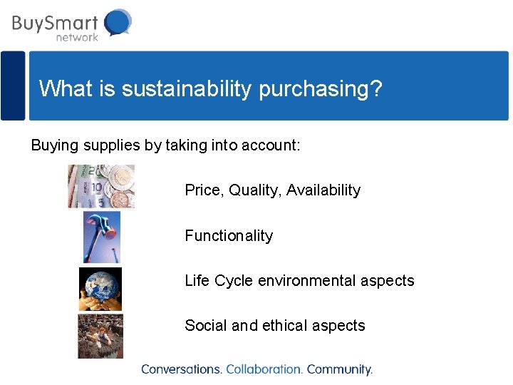What is sustainability purchasing? Buying supplies by taking into account: Price, Quality, Availability Functionality
