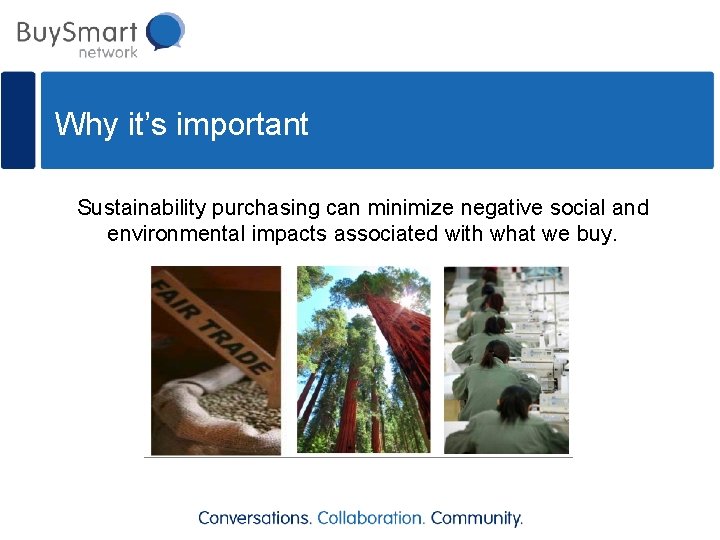 Why it’s important Sustainability purchasing can minimize negative social and environmental impacts associated with