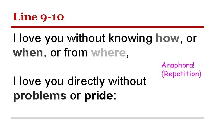 Line 9 -10 I love you without knowing how, or when, or from where,