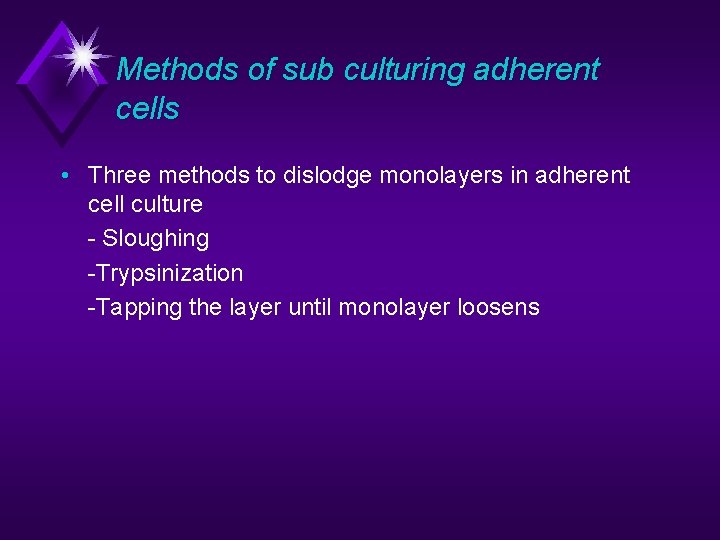 Methods of sub culturing adherent cells • Three methods to dislodge monolayers in adherent