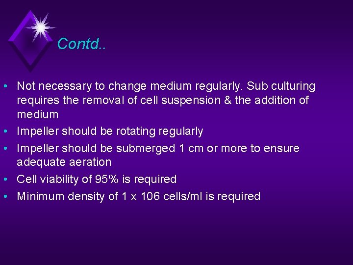 Contd. . • Not necessary to change medium regularly. Sub culturing requires the removal