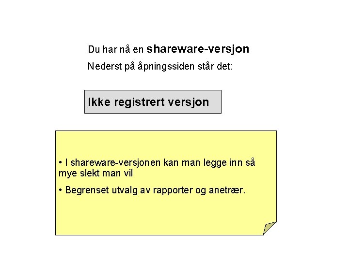 Du har nå en shareware-versjon Nederst på åpningssiden står det: Ikke registrert versjon •