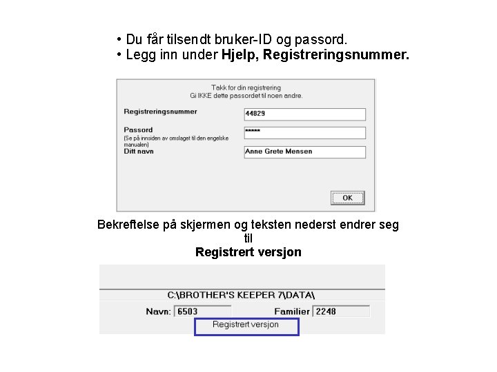  • Du får tilsendt bruker-ID og passord. • Legg inn under Hjelp, Registreringsnummer.