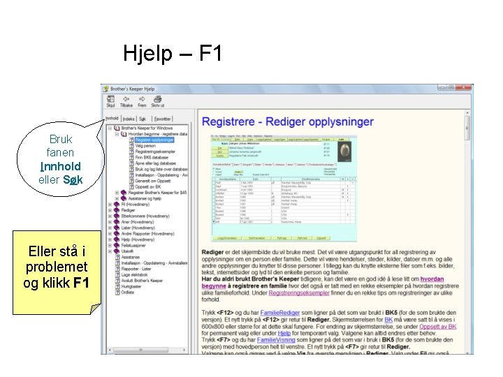 Hjelp – F 1 Bruk fanen Innhold eller Søk Eller stå i problemet og