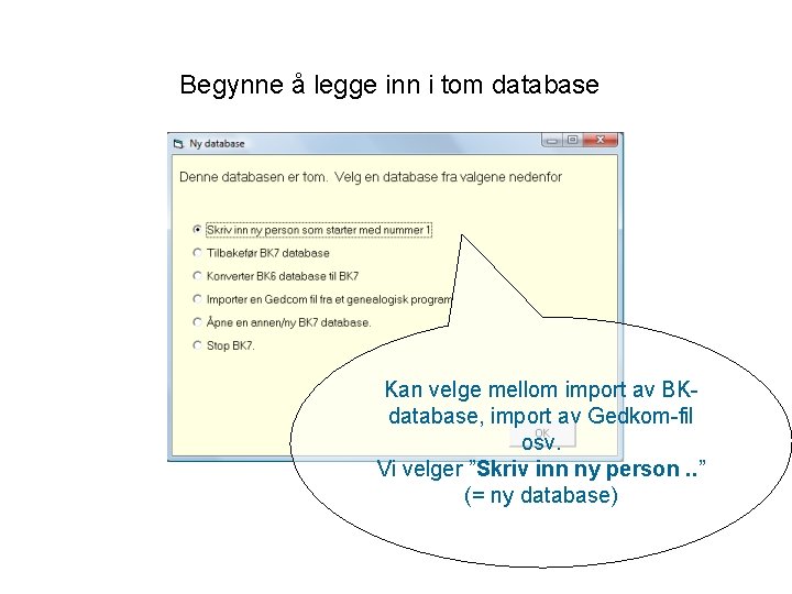 Begynne å legge inn i tom database Kan velge mellom import av BKdatabase, import