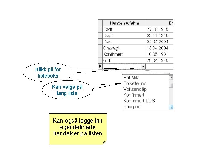 Klikk pil for listeboks Kan velge på lang liste Kan også legge inn egendefinerte