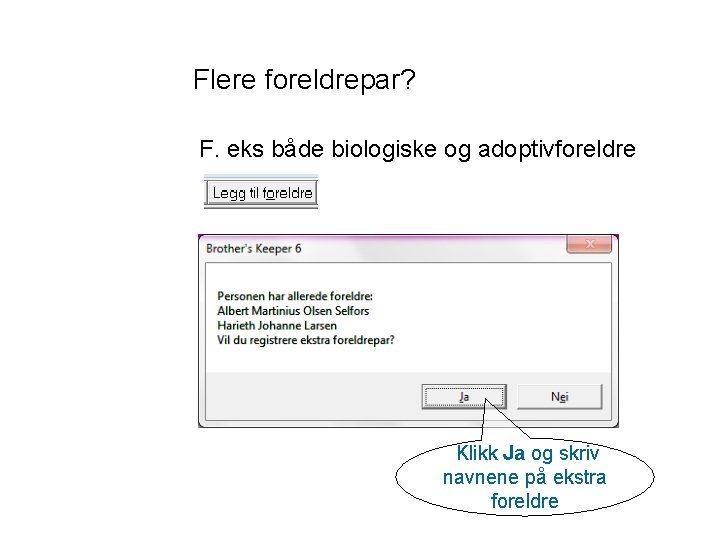 Flere foreldrepar? F. eks både biologiske og adoptivforeldre Klikk Ja og skriv navnene på