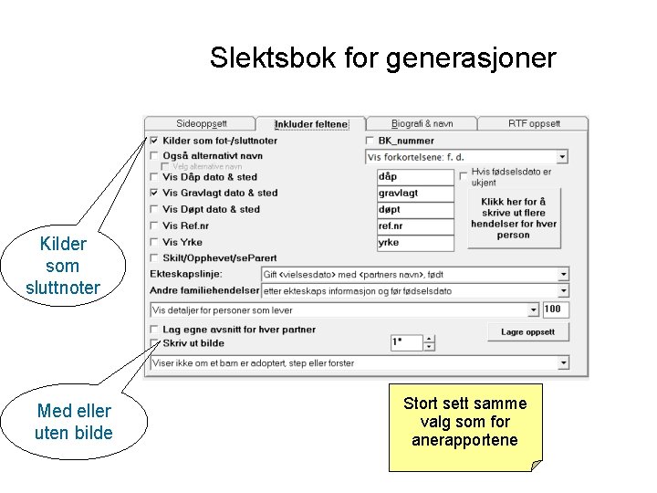 Slektsbok for generasjoner Kilder som sluttnoter Med eller uten bilde Stort sett samme valg