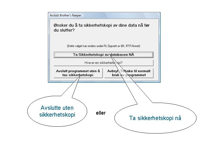 Avslutte uten sikkerhetskopi eller Ta sikkerhetskopi nå 