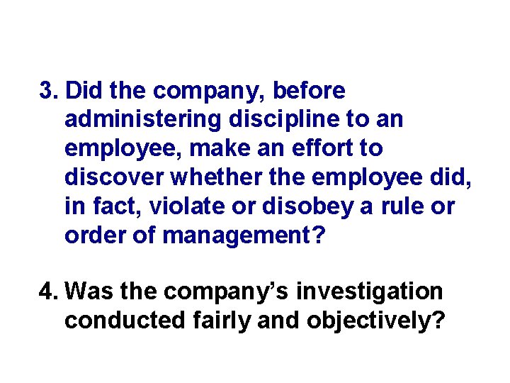 3. Did the company, before administering discipline to an employee, make an effort to