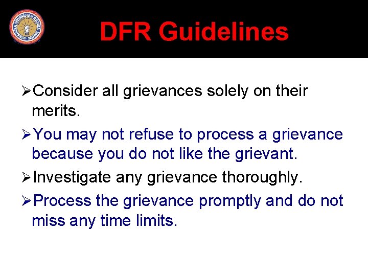 DFR Guidelines ØConsider all grievances solely on their merits. ØYou may not refuse to