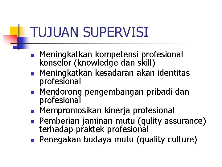 TUJUAN SUPERVISI n n n Meningkatkan kompetensi profesional konselor (knowledge dan skill) Meningkatkan kesadaran