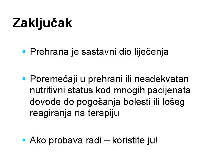 Zaključak § Prehrana je sastavni dio liječenja § Poremećaji u prehrani ili neadekvatan nutritivni