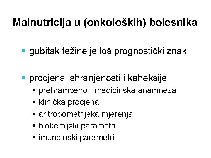 Malnutricija u (onkoloških) bolesnika § gubitak težine je loš prognostički znak § procjena ishranjenosti