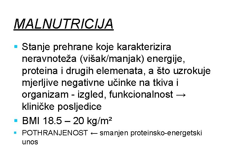 MALNUTRICIJA § Stanje prehrane koje karakterizira neravnoteža (višak/manjak) energije, proteina i drugih elemenata, a