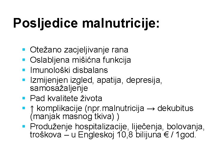 Posljedice malnutricije: § § Otežano zacjeljivanje rana Oslabljena mišićna funkcija Imunološki disbalans Izmijenjen izgled,