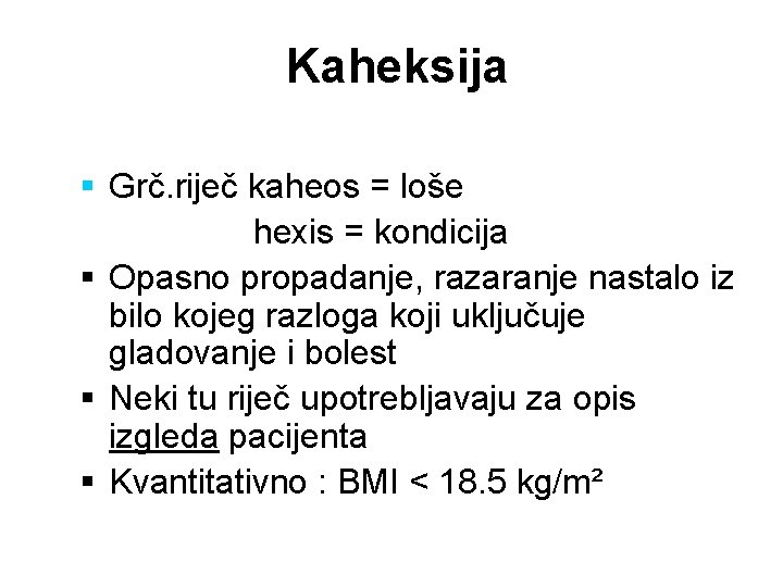 Kaheksija § Grč. riječ kaheos = loše hexis = kondicija § Opasno propadanje, razaranje