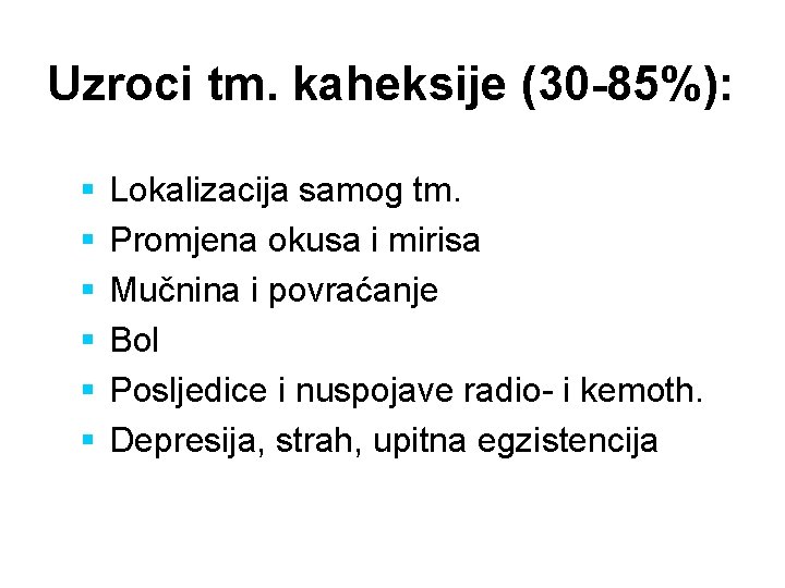 Uzroci tm. kaheksije (30 -85%): § § § Lokalizacija samog tm. Promjena okusa i