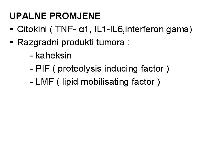 UPALNE PROMJENE § Citokini ( TNF- α 1, IL 1 -IL 6, interferon gama)