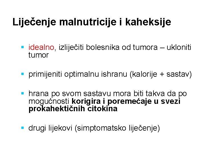 Liječenje malnutricije i kaheksije § idealno, izliječiti bolesnika od tumora – ukloniti tumor §