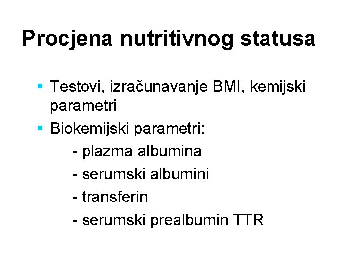 Procjena nutritivnog statusa § Testovi, izračunavanje BMI, kemijski parametri § Biokemijski parametri: - plazma